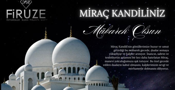 FİRUZE KUYUMCULUK MİRAÇ KANDİLİ MESAJI