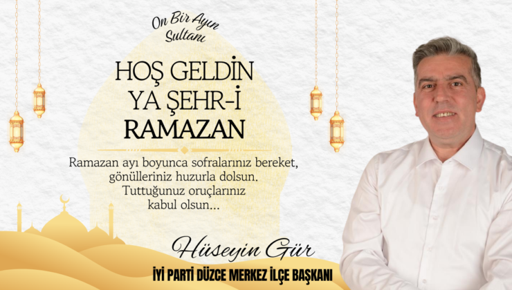 HÜSEYİN GÜR HOŞGELDİN RAMAZAN MESAJI