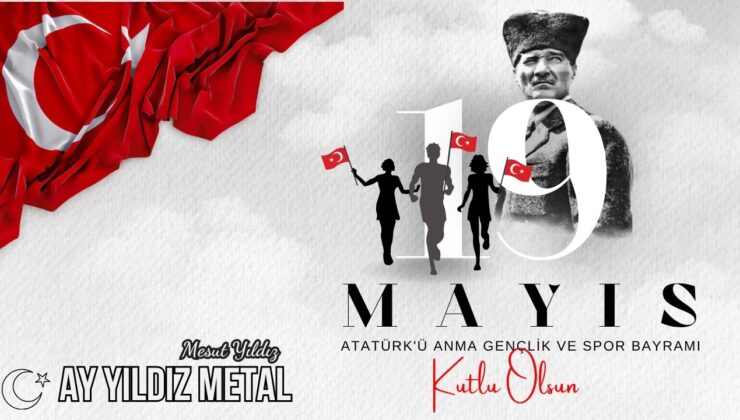 AY YILDIZ METAL 19 MAYIS ATATÜRK’Ü ANMA, GENÇLİK VE SPOR BAYRAMI REKLAM MESAJI