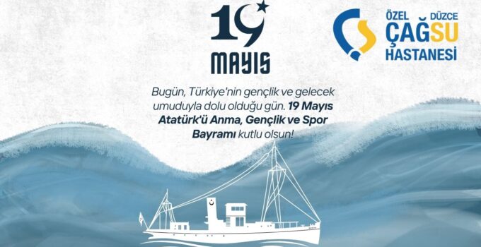 ÇAĞSU HASTANESİ 19 MAYIS ATATÜRK’Ü ANMA, GENÇLİK VE SPOR BAYRAMI REKLAM MESAJI