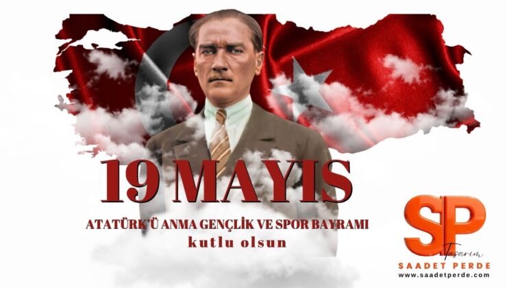 SAADET PERDE 19 MAYIS ATATÜRK’Ü ANMA, GENÇLİK VE SPOR BAYRAMI REKLAM MESAJI