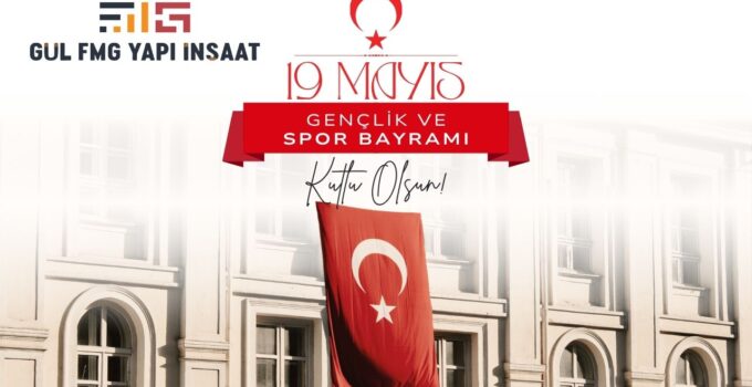 FMG YAPI 19 MAYIS ATATÜRK’Ü ANMA, GENÇLİK VE SPOR BAYRAMI REKLAM MESAJI