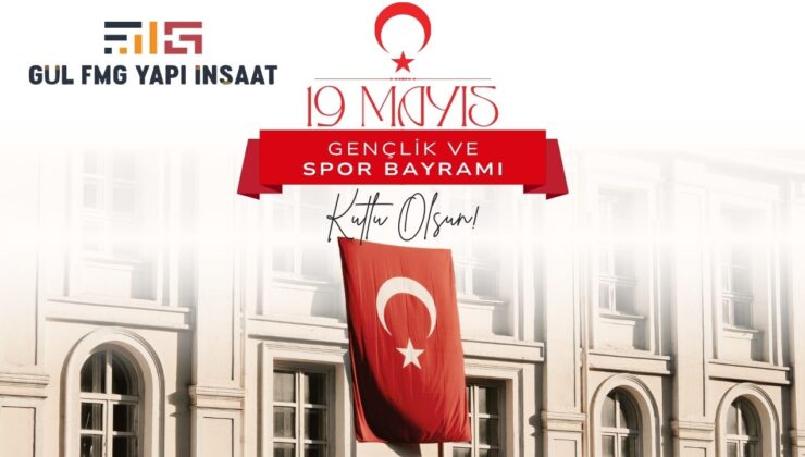FMG YAPI 19 MAYIS ATATÜRK’Ü ANMA, GENÇLİK VE SPOR BAYRAMI REKLAM MESAJI
