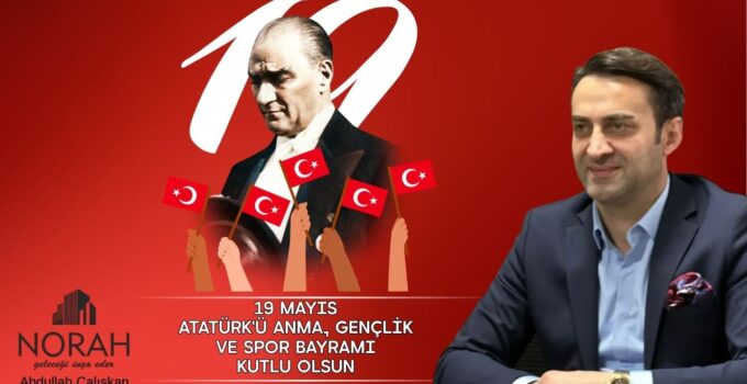 NORAH İNŞAAT 19 MAYIS ATATÜRK’Ü ANMA, GENÇLİK VE SPOR BAYRAMI REKLAM MESAJI