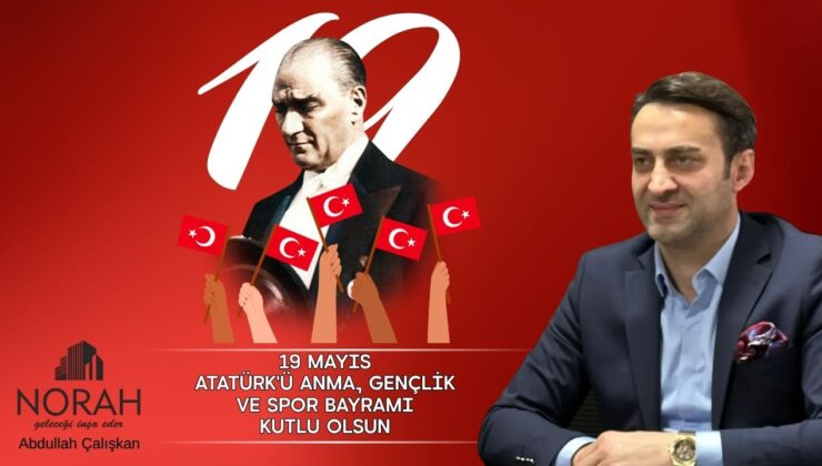 NORAH İNŞAAT 19 MAYIS ATATÜRK’Ü ANMA, GENÇLİK VE SPOR BAYRAMI REKLAM MESAJI