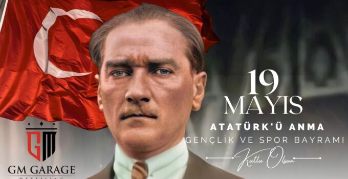 GM GARAGE 19 MAYIS ATATÜRK’Ü ANMA, GENÇLİK VE SPOR BAYRAMI REKLAM MESAJI