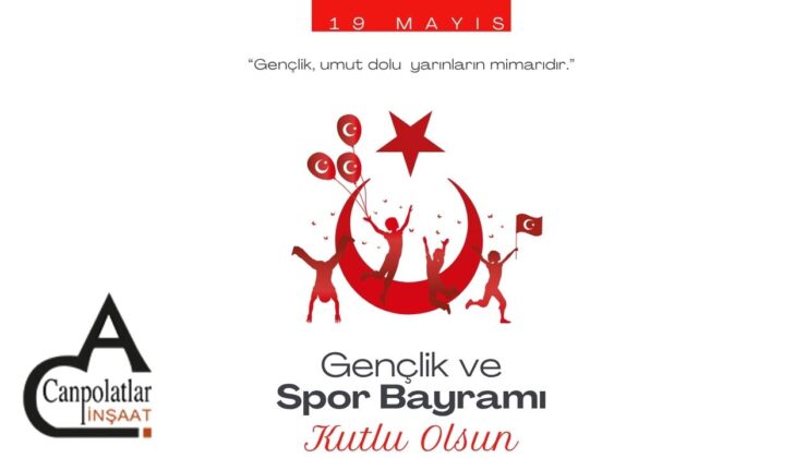 CANPOLATLAR İNŞAAT 19 MAYIS ATATÜRK’Ü ANMA, GENÇLİK VE SPOR BAYRAMI REKLAM MESAJI