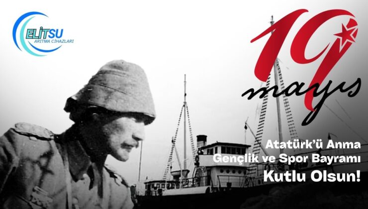 ELİT SU ARITMA 19 MAYIS ATATÜRK’Ü ANMA, GENÇLİK VE SPOR BAYRAMI REKLAM MESAJI