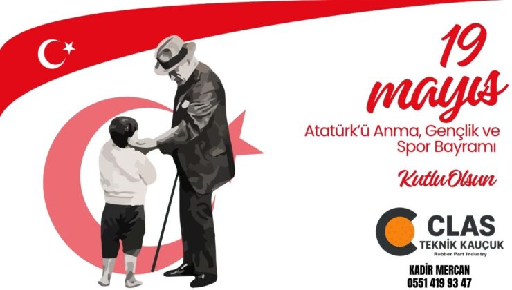 CLAS TEKNİK KAUÇUK 19 MAYIS ATATÜRK’Ü ANMA, GENÇLİK VE SPOR BAYRAMI REKLAM MESAJI