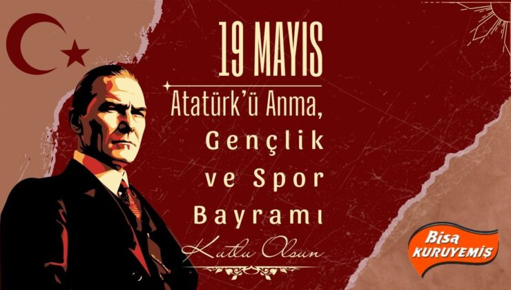 BİSA KURUYEMİŞ 19 MAYIS ATATÜRK’Ü ANMA, GENÇLİK VE SPOR BAYRAMI REKLAM MESAJI